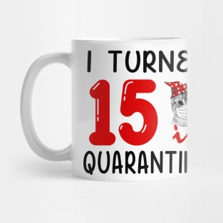 I Turned 15 In Quarantine Funny Cat Facemask Mug